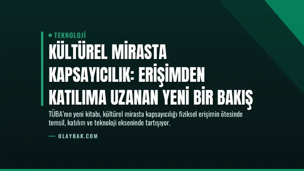 Kültürel Mirasta Kapsayıcılık: Erişimden Katılıma Uzanan Yeni Bir Bakış