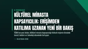 Kültürel Mirasta Kapsayıcılık: Erişimden Katılıma Uzanan Yeni Bir Bakış