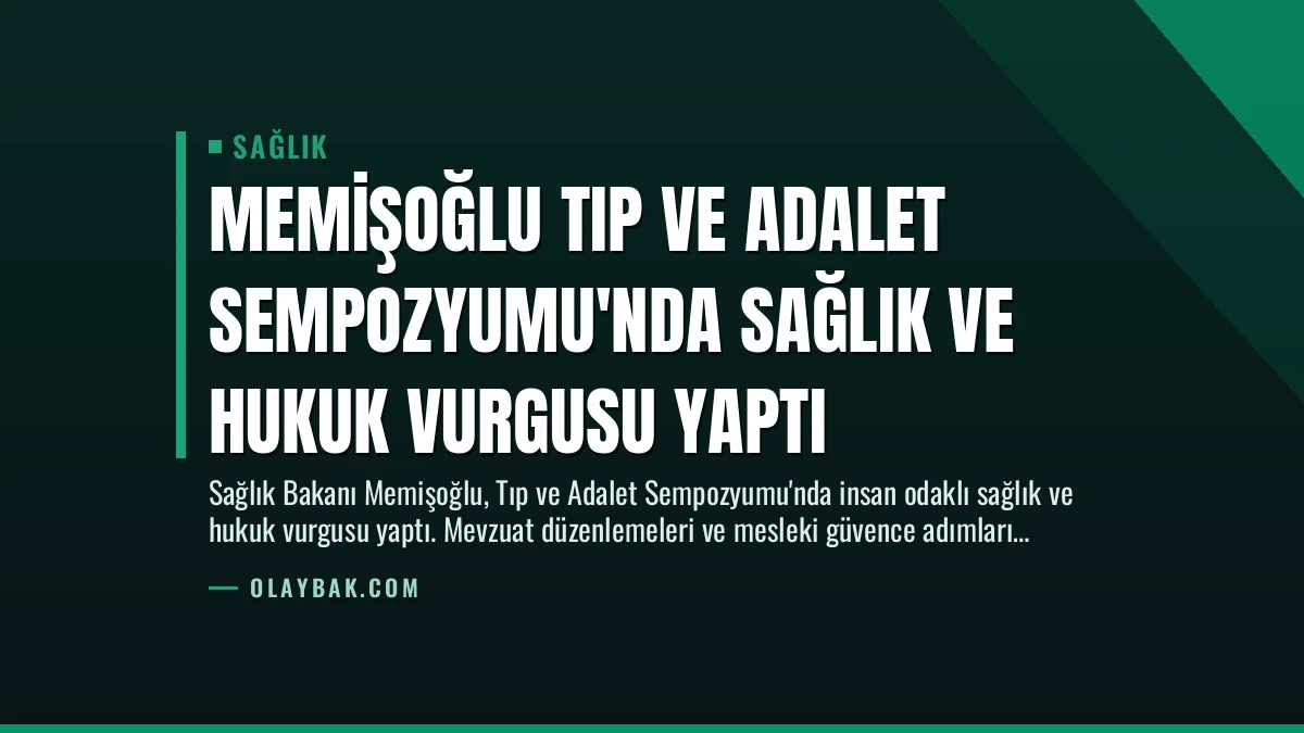 Memişoğlu Tıp ve Adalet Sempozyumu’nda Sağlık ve Hukuk Vurgusu Yaptı
