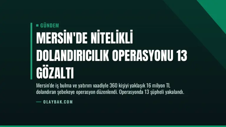 Mersin’de Nitelikli Dolandırıcılık Operasyonu 13 Gözaltı