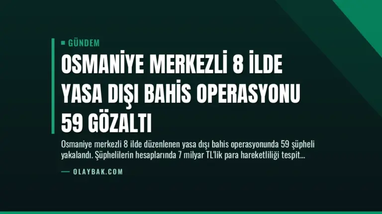 Osmaniye Merkezli 8 İlde Yasa Dışı Bahis Operasyonu 59 Gözaltı