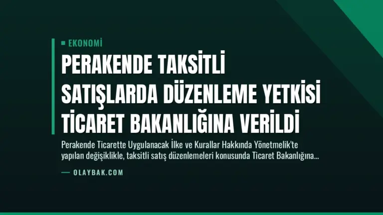 Perakende Taksitli Satışlarda Düzenleme Yetkisi Ticaret Bakanlığına Verildi