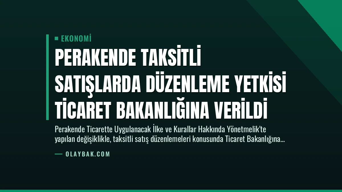 Perakende Taksitli Satışlarda Düzenleme Yetkisi Ticaret Bakanlığına Verildi