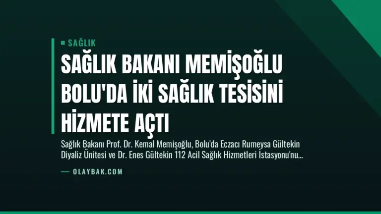 Sağlık Bakanı Memişoğlu Bolu’da İki Sağlık Tesisini Hizmete Açtı