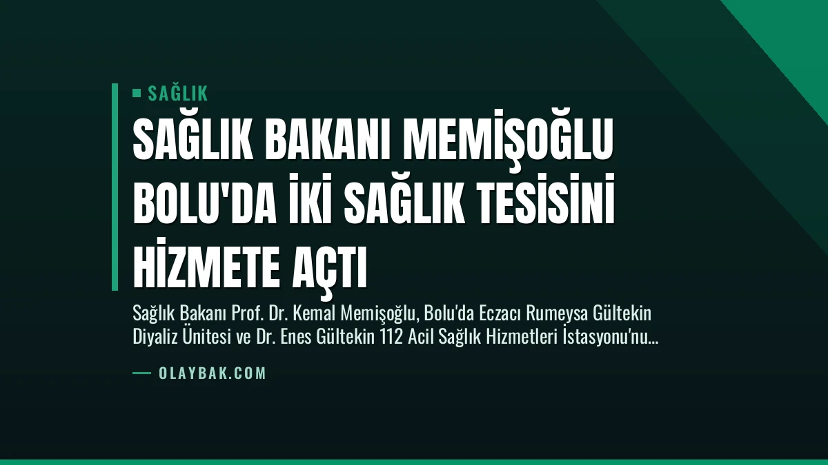 Sağlık Bakanı Memişoğlu Bolu’da İki Sağlık Tesisini Hizmete Açtı