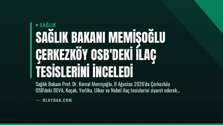 Sağlık Bakanı Memişoğlu Çerkezköy OSB’deki İlaç Tesislerini İnceledi