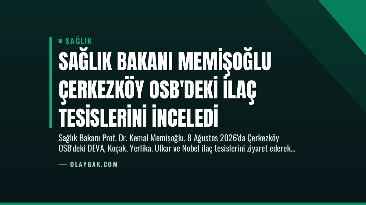 Sağlık Bakanı Memişoğlu Çerkezköy OSB’deki İlaç Tesislerini İnceledi