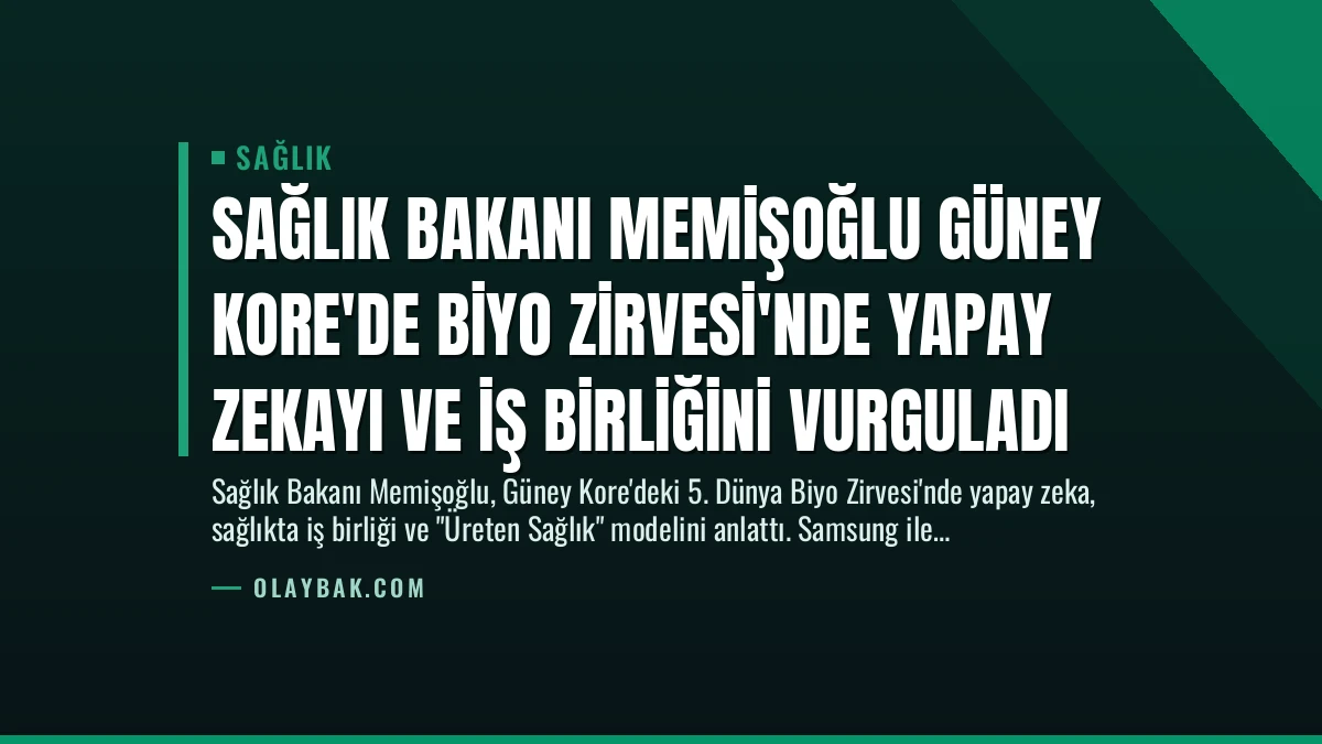 Sağlık Bakanı Memişoğlu Güney Kore’de Biyo Zirvesi’nde Yapay Zekayı ve İş Birliğini Vurguladı