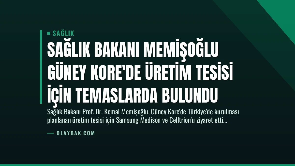 Sağlık Bakanı Memişoğlu Güney Kore’de Üretim Tesisi İçin Temaslarda Bulundu