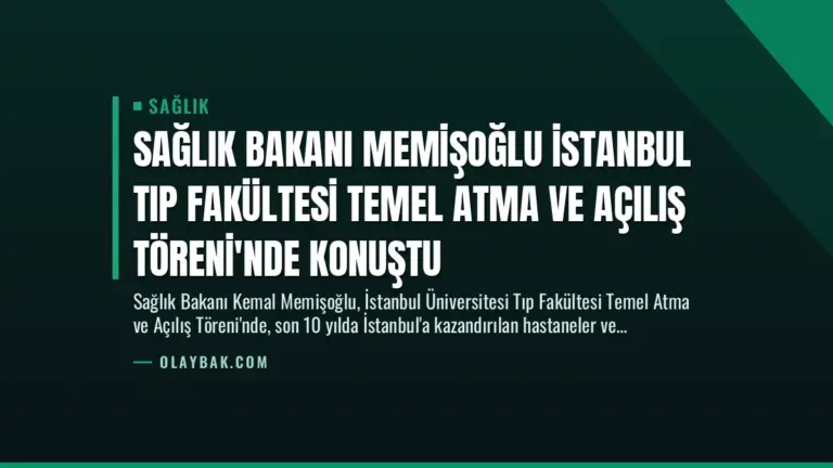 Sağlık Bakanı Memişoğlu İstanbul Tıp Fakültesi Temel Atma ve Açılış Töreni’nde Konuştu