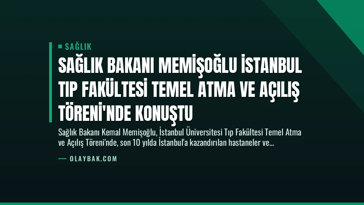 Sağlık Bakanı Memişoğlu İstanbul Tıp Fakültesi Temel Atma ve Açılış Töreni’nde Konuştu