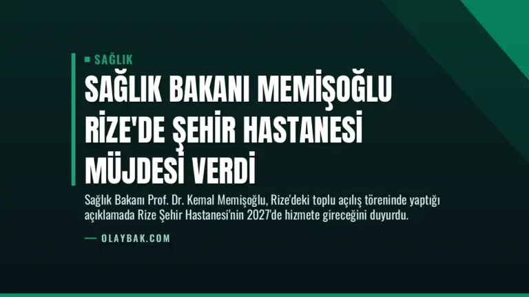 Sağlık Bakanı Memişoğlu Rize’de Şehir Hastanesi Müjdesi Verdi