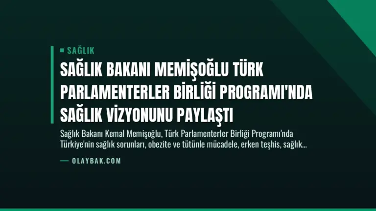 Sağlık Bakanı Memişoğlu Türk Parlamenterler Birliği Programı’nda Sağlık Vizyonunu Paylaştı