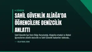 Sahil Güvenlik Aliağa’da Öğrencilere Denizcilik Anlattı