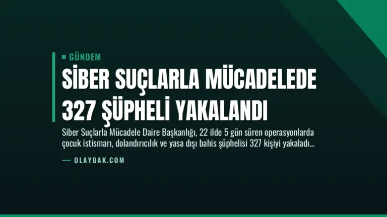 Siber Suçlarla Mücadelede 327 Şüpheli Yakalandı
