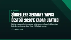 Şirketlere Sermaye Yapısı Desteği 2028’e Kadar Uzatıldı