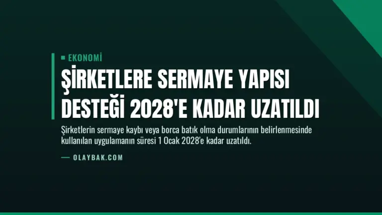 Şirketlere Sermaye Yapısı Desteği 2028’e Kadar Uzatıldı