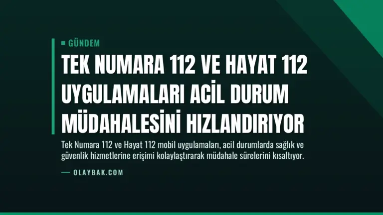 Tek Numara 112 ve Hayat 112 Uygulamaları Acil Durum Müdahalesini Hızlandırıyor