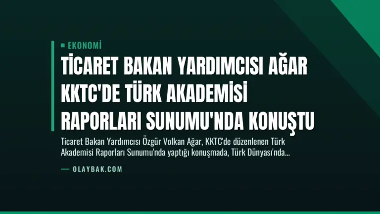 Ticaret Bakan Yardımcısı Ağar KKTC’de Türk Akademisi Raporları Sunumu’nda Konuştu