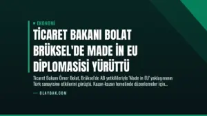 Ticaret Bakanı Bolat Brüksel’de Made in EU Diplomasisi Yürüttü