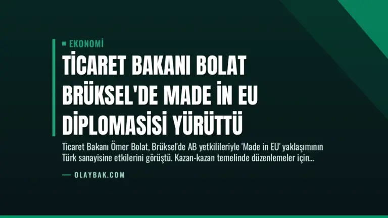 Ticaret Bakanı Bolat Brüksel’de Made in EU Diplomasisi Yürüttü