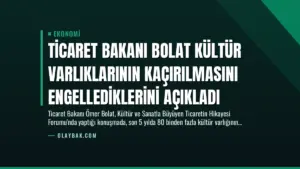 Ticaret Bakanı Bolat Kültür Varlıklarının Kaçırılmasını Engellediklerini Açıkladı