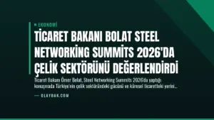 Ticaret Bakanı Bolat Steel Networking Summits 2026'da Çelik Sektörünü Değerlendirdi