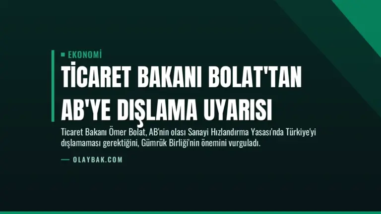Ticaret Bakanı Bolat’tan AB’ye Dışlama Uyarısı