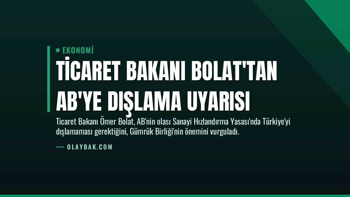 Ticaret Bakanı Bolat’tan AB’ye Dışlama Uyarısı
