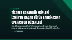 Ticaret Bakanlığı Ekipleri İzmir’de Kaçak Tütün Fabrikasına Operasyon Düzenledi