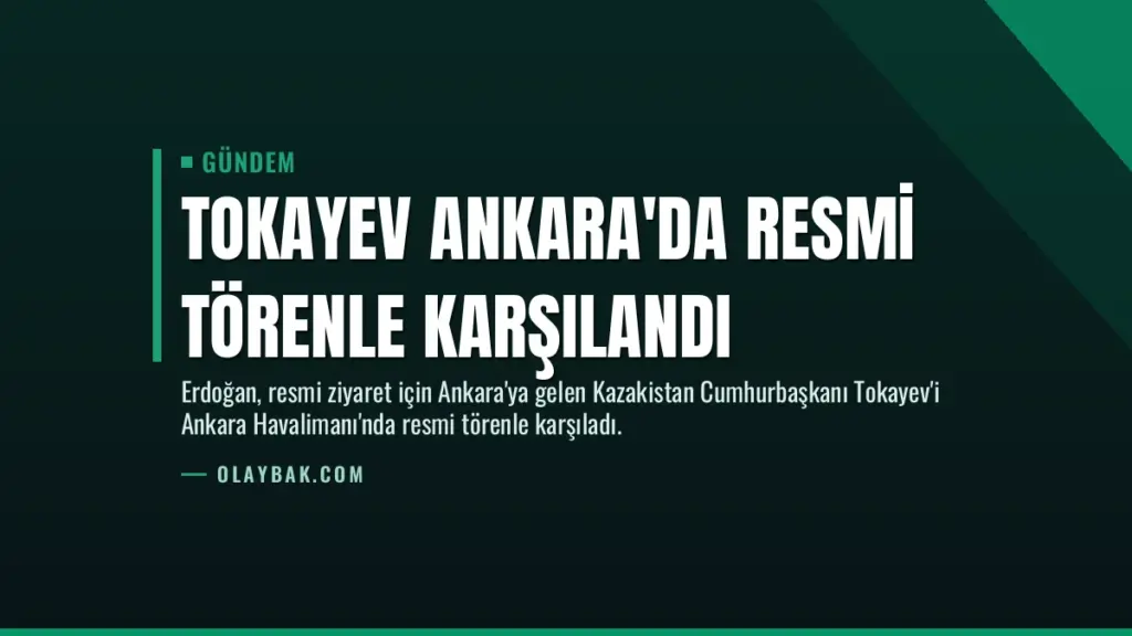 Tokayev Ankara'da Resmi Törenle Karşılandı