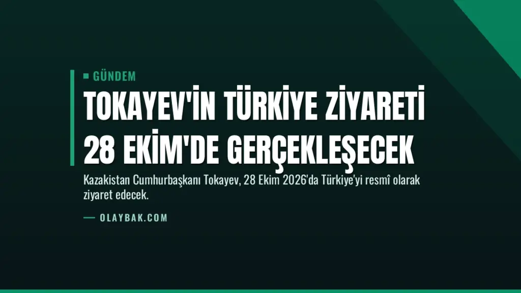 Tokayev'in Türkiye ziyareti 28 Ekim'de gerçekleşecek