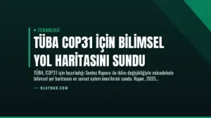 TÜBA COP31 için Bilimsel Yol Haritasını Sundu