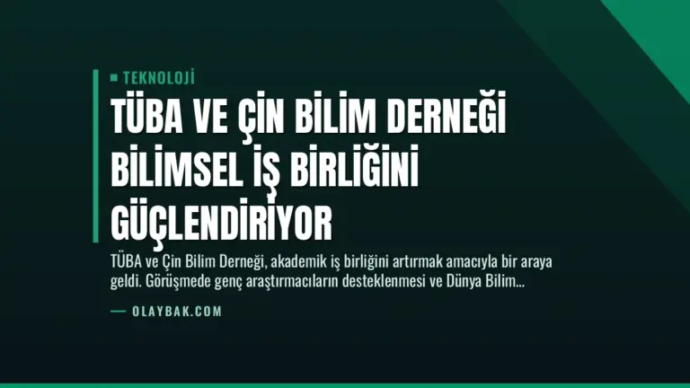 TÜBA ve Çin Bilim Derneği Bilimsel İş Birliğini Güçlendiriyor