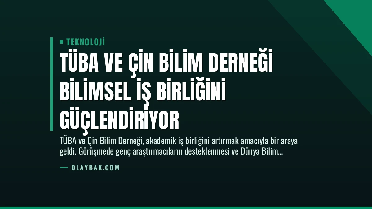 TÜBA ve Çin Bilim Derneği Bilimsel İş Birliğini Güçlendiriyor