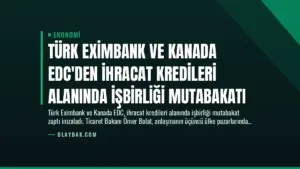 Türk Eximbank ve Kanada EDC’den İhracat Kredileri Alanında İşbirliği Mutabakatı