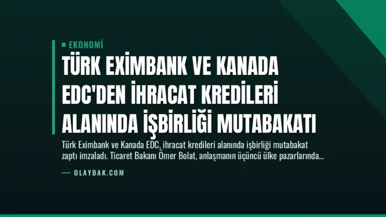 Türk Eximbank ve Kanada EDC’den İhracat Kredileri Alanında İşbirliği Mutabakatı