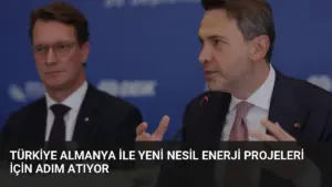 Türkiye Almanya ile Yeni Nesil Enerji Projeleri İçin Adım Atıyor