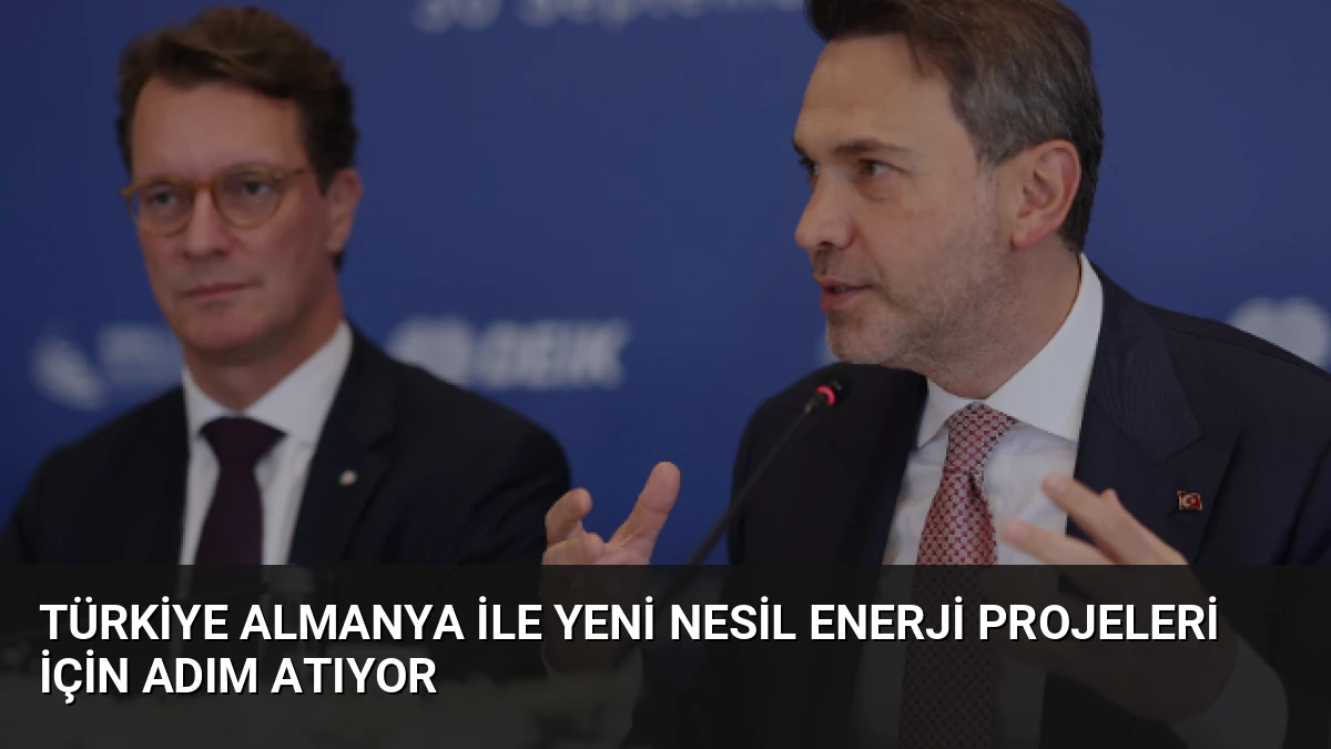 Türkiye Almanya ile Yeni Nesil Enerji Projeleri İçin Adım Atıyor