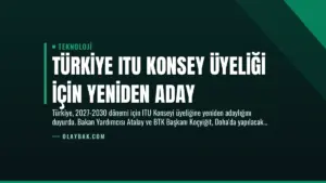 Türkiye ITU Konsey Üyeliği İçin Yeniden Aday