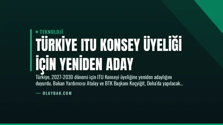 Türkiye ITU Konsey Üyeliği İçin Yeniden Aday