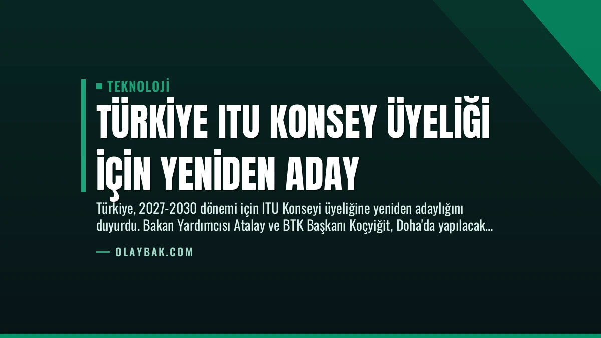 Türkiye ITU Konsey Üyeliği İçin Yeniden Aday