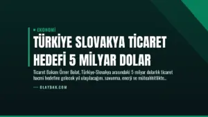 Türkiye Slovakya Ticaret Hedefi 5 Milyar Dolar
