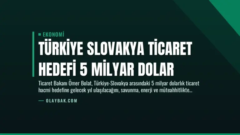 Türkiye Slovakya Ticaret Hedefi 5 Milyar Dolar