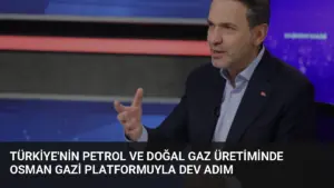 Türkiye’nin Petrol ve Doğal Gaz Üretiminde Osman Gazi Platformuyla Dev Adım