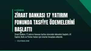Ziraat Bankası 17 Yatırım Fonunda Tasfiye Ödemelerini Başlattı